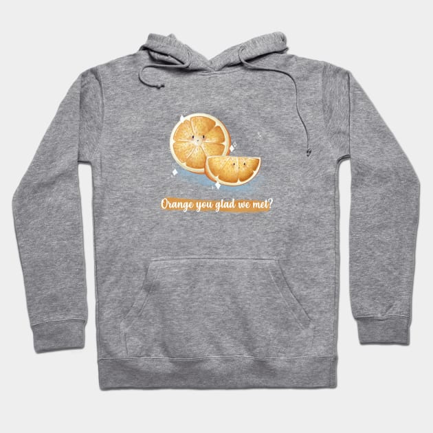 Orange you glad we met orange pun Hoodie by Mydrawingsz